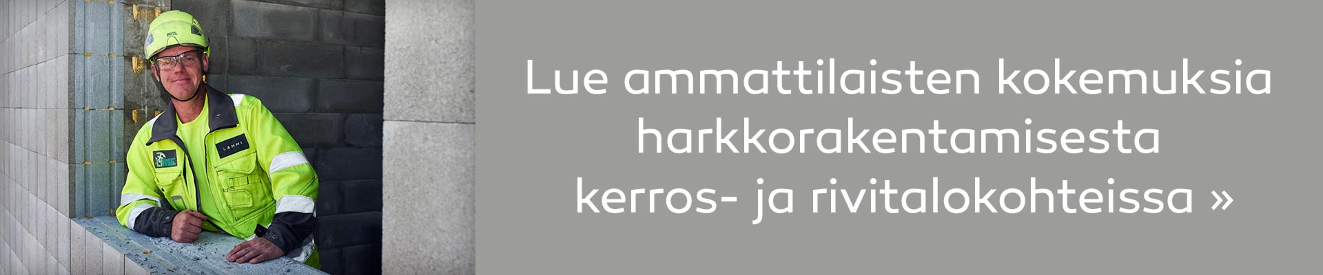 Lue ammattilaisten kokemuksia harkkorakentamisesta kerros- ja rivitalokohteissa