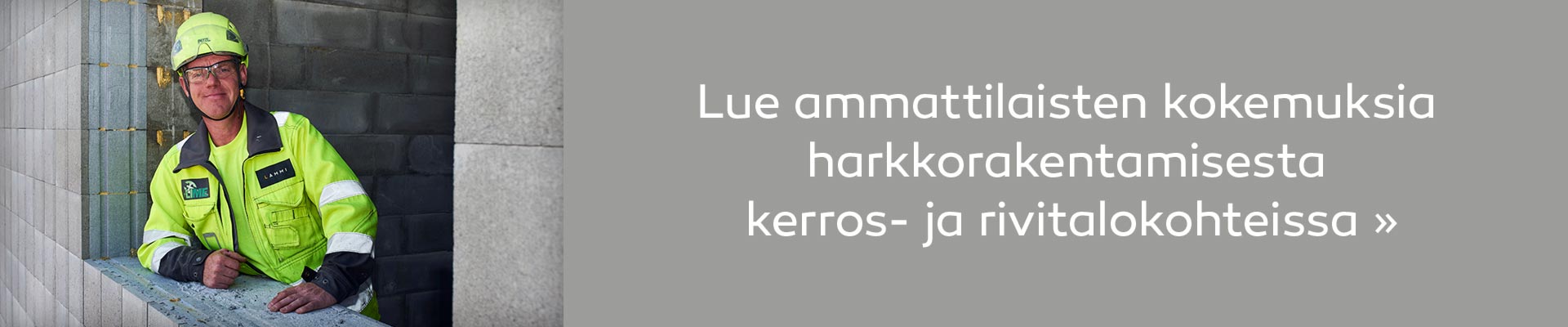 Lue ammattilaisten kokemuksia harkkorakentamisesta kerros- ja rivitalokohteissa